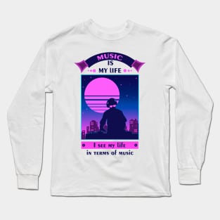 music is my life Long Sleeve T-Shirt